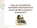 How can School/Home Connections Be Improved To Ensure Student Success In Assessment?