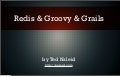 Redis and Groovy and Grails - gr8conf 2011