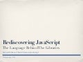Rediscovering JavaScript: The Language Behind The Libraries