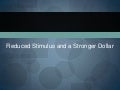 Reduced Stimulus And A Stronger Dollar