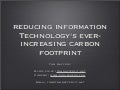 Reducing Information Technologies ever-increasing carbon footprint