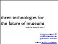 Three Technologies for Museum Visitors