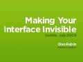 Making Your Interface Invisible - Refresh Seattle - July 2009