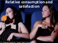 Relative Consumption and Satisfaction