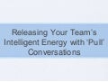 Releasing your teams energy through &rsquo;pull&rsquo; conversations