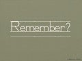 Remember