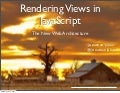 Rendering Views in JavaScript - "The New Web Architecture"