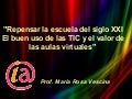 Repensar la escuela del siglo XXI, el buen uso de las TIC y el valor de las aulas virtuales