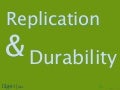 Replication, Durability, and Disaster Recovery