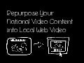 Repurpose Your National Content Into Local Web Video