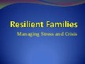 Resilient families; managing stress and crisis