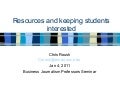 Resources and keeping students interested - Reynolds Week 2011