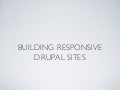 Building Responsive Websites with Drupal