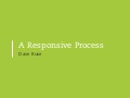 A Responsive Process