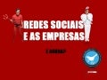 Redes Sociais e as empresas. E agora?