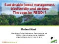 Sustainable forest management, biodiversity and carbon: The case for REDD+?