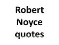 Robert Noyce Quotes On Leadership And Innovation