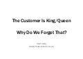 The Customer Is King, Why Do We Forget That?