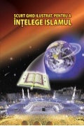 SCURT GHID ILUSTRAT, PENTRU A ÎNŢELEGE ISLAMUL 