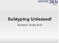 Rocky Burt   Subtyping Unleashed