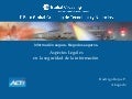 Información Segura, Negocios Seguros. Aspectos legales en la seguridad de la Información.