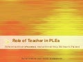 Role of Teacher in PLEs