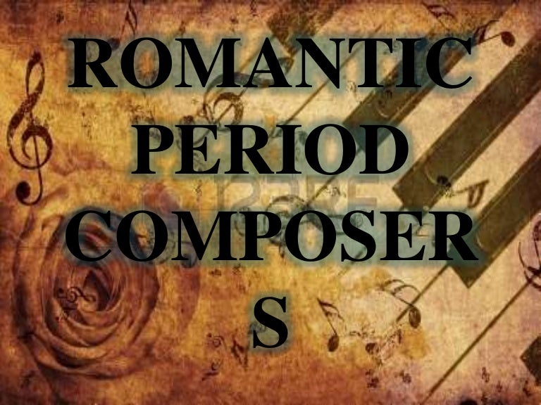 ROMANTIC PERIOD COMPOSERS