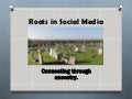 Roots in social media