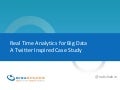 Real Time Analytics for Big Data a Twiiter Case Study