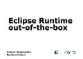 Eclipse Runtime out-of-the-box, EclipseCon Europe 2011