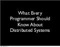  What Every Programmer Should Know About Distributed Systems