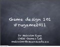 Game design 101 by Dr Malcom Ryan