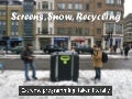Screens, Snow, & Recycling -- Extreme programming, taken literally