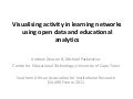 Visualising activity in learning networks   using open data and educational  analytics