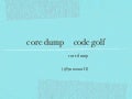 core dumpでcode golf