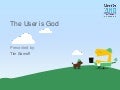 The User is God
