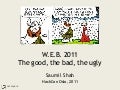 W.E.B 2011 - The good, the bad, the ugly