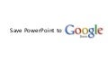 Save PowerPoint to Google Docs
