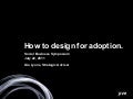 How to design for adoption - Dachis Group 3M Social Business Symposium