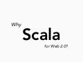 Why Scala for Web 2.0?