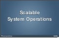 Scalable system operations presentation