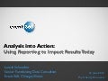 Analysis Into Action: Using Reporting to Impact Results Today / Laurie Schaecher, Event 360