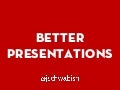 Better Presentations