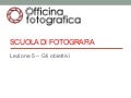 Scuola di fotografia - Lezione 5: Gli obiettivi