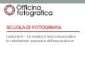 Scuola di fotografia - Lezione 6: La messa a fuoco avanzata e la valutazione avanzata dell'esposizione