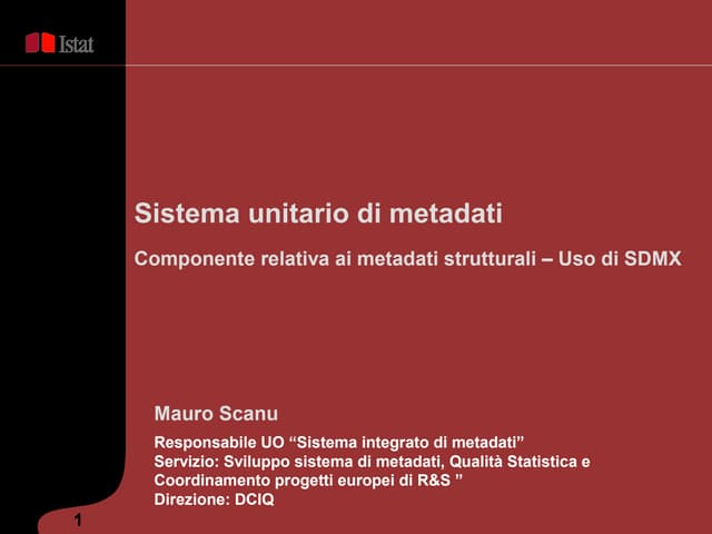 M. Scanu - Sistema unitario di metadati. Componente relativa ai metadati strutturali – Uso di SDMX 