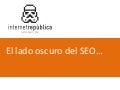 Search congress   El lado oscuro del SEO (Marzo 2012)
