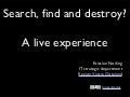 Search, find and destroy