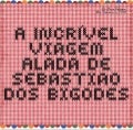 A incrível viagem alada de Sebastião dos Bigodes