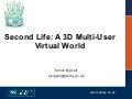 Second Life: A 3D Multi-User Virtual World
